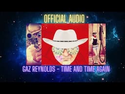 COWBOY SONG -  GAZ REYNOLDS - TIME AND TIME AGAIN (OFFICIAL AUDIO)#cowboy