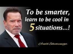 To Be Smarter, Learn To Be Cool In 5 Situations | Arnold Schwarzenegger's Quotes