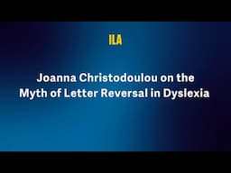 Joanna Christodoulou on the Myth of Letter Reversal in Dyslexia