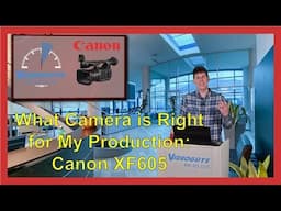 Videoguys Quick Hits: What Camera is Right for My Production - Canon XF605