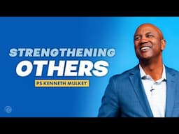 Strengthening Others | Kenneth Mulkey | Cottonwood Church