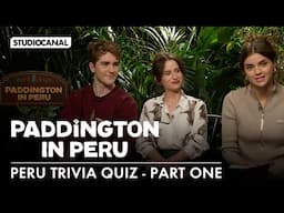 PERU TRIVIA QUIZ (Part I) with Carla Tous, Samuel Joslin and Madeleine Harris - PADDINGTON IN PERU