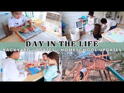 DAY IN THE LIFE | HOMESCHOOL | BACKYARD UPDATES