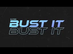 Slynk - Bust It