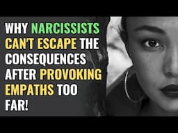 Why Narcissists Can't Escape the Consequences After Provoking Empaths Too Far! | Sigma |NPD| Empaths