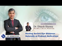 Unlocking Ayurvedic Wisdom: Healing Severe Eye Diseases Naturally at Prakash Nethralaya