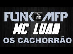 MC LUAN - OS CACHORRÃO (Lançamento 2014)