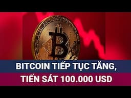 Cơn sốt Bitcoin chưa dừng lại sau “hiệu ứng Trump”, tiến sát ngưỡng 100.000 USD | VTC Now