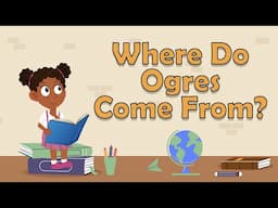 I WONDER Where Do Ogres Come From |  Discover Myths and Legends For Kids | Fun Learning For Kids