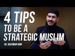 4 Tips To Be a Strategic Muslim | Sh. Suleiman Hani