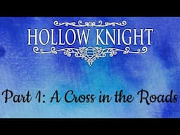 Hollow Knight Part 1: A Cross in the Roads