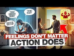 The Biggest Lie About Confidence: Your Feelings Don’t Matter, Action Does