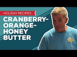 Holiday Cooking & Baking: Cranberry-Orange-Honey Butter Recipe | Flavored Compound Butters