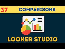 Complete Google Looker [Data] Studio Course | [Tutorial 37] Comparisons in Looker Studio