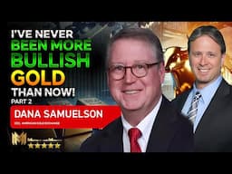 DANA SAMUELSON (PART 2) | I've never been more bullish gold in 44 years than I am right now!