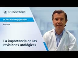 La importancia de realizar revisiones urológicas - Dr. Regojo Balboa | Top Doctors