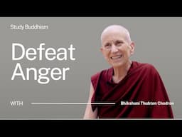 The Buddhist Way to Defeat Anger | Bhikshuni Thubten Chodron