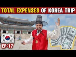 🇰🇷 EXPENSES DETAILS OF MY SOUTH KOREA 3 WEEKS TRIP [EP-17]