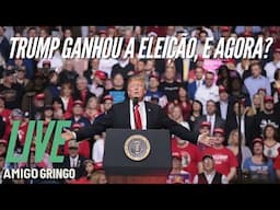 O TRUMP FOI ELEITO, E AGORA? AMIGO GRINGO RESPONDE