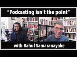 Dialogue with @RahulSam | Part 1. "Podcasting Isn't the Point"