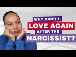 Why can't I love again after the narcissist?