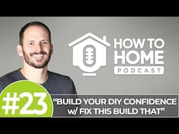 Build your DIY Confidence | How To Home Podcast - HTH 023