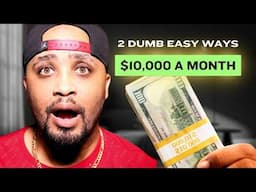 2 DUMB EASY Ways to Make $10,000 a Month Online