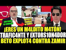 ¡EXPLOT4! BETO D3SPELLEJ4 A ZAMIR VILLAVERDE Y REVIENTA VINCULOS CON POLICIA QUE LO PROTEJE