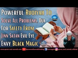 Powerful Ruqyah To Solve All Problems | Dua For Safety From Jinn, Satan, Evil Eye, Envy, Black Magic