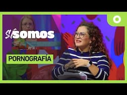 Sí somos - Pornografía (21/11/2024)