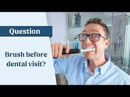 Should I brush my teeth before going to the dentist?