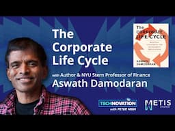 The Corporate Life Cycle with NYU Stern Professor Aswath Damodaran | Technovation 919