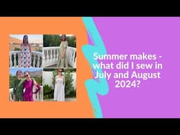 Summer makes - what did I sew in July and August 2024?