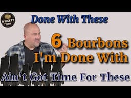 6 Bourbons I'm Done Buying!