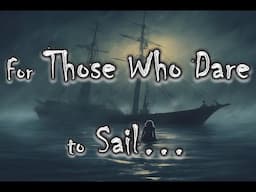 For Those Who Dare to Sail...