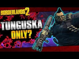 Can You Beat Borderlands 2 With ONLY The Tunguska?