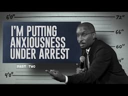 I'm Putting Anxiousness Under Arrest Part. 2 | Arresting Anxiousness | Dr. Dharius Daniels