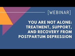 You Are Not Alone: Treatment, Support, and Recovery from Postpartum Depression