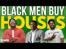 Ep: 218 - Black Men Buy Houses (Guest: Kevan Sheldon)