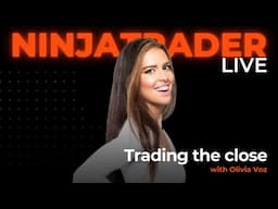 Trading the close | NinjaTrader Live