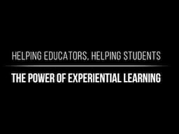 Helping Educators, Helping Students: The Power of Experiential Learning