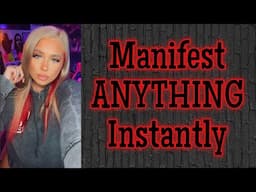 Manifest ANYTHING instantly