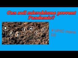 Can soil microbiome prevent Pandemic?  | UPSC Geography