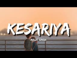 Kesariya (Lyrics) - Arijit Singh