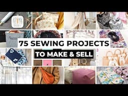 75 Sewing Projects to Sell & Make Money