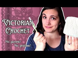 Using an Antique Crochet Pattern…Without a Pattern | Can I Copy This Victorian Crochet Piece?