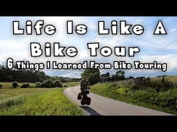 Life Is Like A BikeTour: Six Things I Learned From Bike Touring