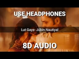 Lut Gaye (8D AUDIO) Songs | Lyrics | Jubin Nautiyal | Emraan Hashmi , Yukti