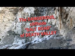 The "SALT ROAD" - Dangerous, Cliffside, Historic Road-Abandoned in Death Valley.