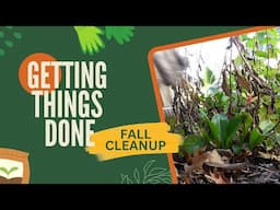 Getting Things Done || Garden Edition || Fall Cleanup